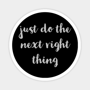 Just Do The Next Right Thing Magnet